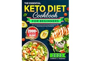 The Essential Keto Diet Cookbook for Beginners 2023: 2000+ Days Super Easy, Low Carb & Low Sugar Keto Recipes Book - Help Lose Extra Body Fat | Includes 30-Day Meal Plan