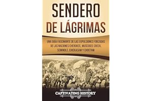 Sendero de Lágrimas: Una Guía Fascinante de las Expulsiones Forzadas de las Naciones Cherokee, Muscogee Creek, Seminole, Chickasaw y Choctaw (Libro en ... Spanish Book Version) (Pueblos Indígenas)