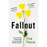Fallout: A Journey Through the Nuclear Age, From the Atom Bomb to Radioactive Waste