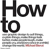 How to use graphic design to sell things, explain things, make things look better, make people laugh, make people cry, and (e