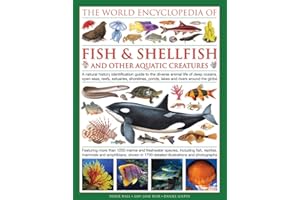 The World Encyclopedia of Fish & Shellfish of the World: A Natural History Identification Guide to the Diverse Animal Life of Deep Oceans, Open ... ... Ponds, Lakes and Rivers Around the Globe