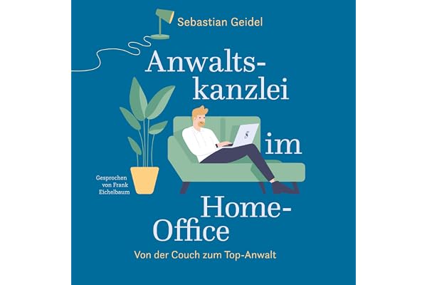 Anwaltskanzlei im Home - Office: Von der Couch zum Top-Anwalt