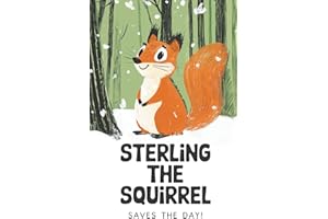 Sterling the Squirrel Saves the Day!: A Winter Adventure of Friendship and Courage