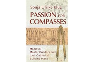 Passion for Compasses: Medieval Master Builders and their Cathedral Building Plans