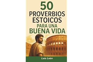 50 Proverbios Estoicos para una Buena Vida: Diario para Estoicos con Frases Inspiradoras sobre el Memento Mori, la Sabiduría, la Perseverancia y el Arte de Vivir (Proverbios del Mundo)