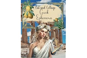 Cut and Collage Greek Ephemera Book: Mythology, Greek Ruins, Gods and Goddesses, Borders, Islands, Columns, Coins, Wreaths - for Decorative Art, ... Cards, Junk Journals, Paper Crafts and More!