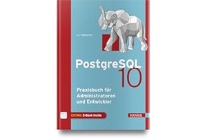 PostgreSQL 10: Praxisbuch für Administratoren und Entwickler