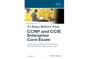 31 Days Before Your CCNP and CCIE Enterprise Core Exam: A Day-by-day Review Guide for the Ccnp and Ccie Enterprise Core Encor 350-401 Certification Exam