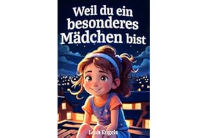 Weil du ein besonderes Mädchen bist: Wundervolle Geschichten über Mut, innere Stärke und Selbstvertrauen (Geschenkbuch für Mädchen)