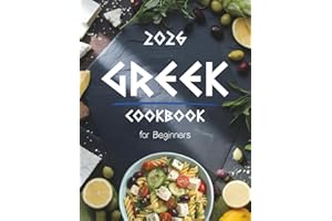 Greek Cookbook for Beginners: Authentic & Easy Greek Food Recipes Made Simple – Traditional Mediterranean Dishes, Quick 5-Ingredient Meals, and Healthy Everyday Cooking at Home
