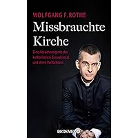Missbrauchte Kirche: Eine Abrechnung mit der katholischen Sexualmoral und ihren Verfechtern