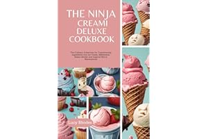 THE NINJA CREAMI DELUXE COOKBOOK: The Culinary Adventure for Transforming Ingredients into Ice Cream, Milkshakes, Gelato, Sorbet and Inspired Mix-in Masterpieces
