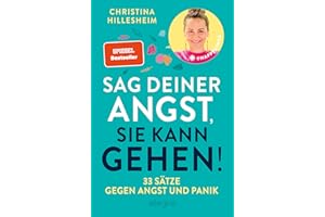 Sag deiner Angst, sie kann gehen!: 33 Sätze gegen Angst und Panik | Der Spiegel-Bestseller, der erklärt, wie man Ängste überwinden kann