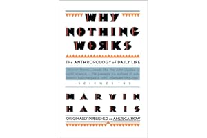 Why Nothing Works: The Anthropology of Daily Life (Original Title America Now the Anthropology of a Changing Culture)