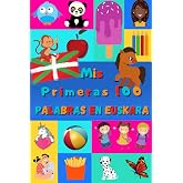 Mis primeras 100 palabras en Euskera: Aprender Euskera ni&ntilde;os, beb&eacute;s de 2 a 6 a&ntilde;os | &Aacute;lbum de im&aacute;genes : 100 bonitas im&aacute;genes