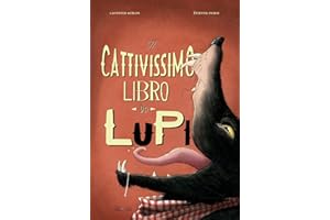Il cattivissimo libro dei lupi. Ediz. a colori