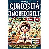 CURIOSITÀ INCREDIBILI PER GIOVANI GENI: VIAGGIO EDUCATIVO E DIVERTENTE ALLA SCOPERTA DEI FATTI PIÙ STRAORDINARI E INASPETTATI