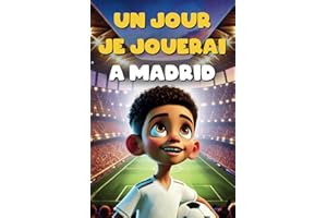 Un jour, je jouerai à Madrid: Livre foot enfant - Une histoire pour renforcer la confiance en soi et la détermination – Illustré en couleurs - Cadeau idéal garçon fille enfant 6 à 14 ans