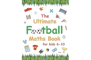 The Ultimate Football Maths Book: Gift for 6-10 Year Old Clever Children | Football Lover