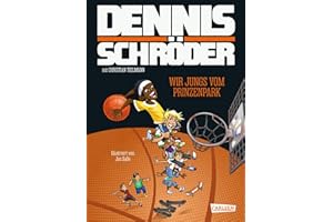 Wir Jungs vom Prinzenpark: Die inspirierende Geschichte von Dennis Schröder! Für Basketballfans von 8 bis 88