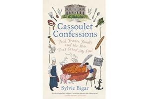 Cassoulet Confessions: Food, France, Family and the Stew That Saved My Soul