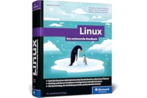Linux: Das umfassende Handbuch von Michael Kofler. Für alle aktuellen Distributionen (Desktop und Server). Für Einsteiger und Profis