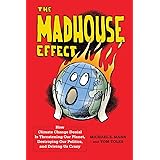 The Madhouse Effect: How Climate Change Denial Is Threatening Our Planet, Destroying Our Politics, and Driving Us Crazy