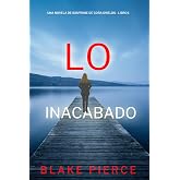 Lo inacabado (Una novela de suspense de Cora Shields - Libro 1)