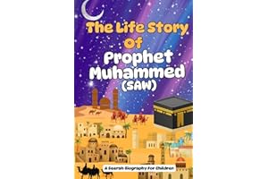 The Life Story Of Prophet Muhammed (SAW): A Seerah Biography For Children (Introducing Islamic Concepts For Children)