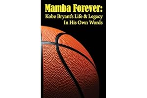 Mamba Forever: Kobe Bryant's Life and Legacy In His Own Words