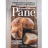 Il grande libro del pane. Tutti i segreti della panificazione, svelati da un grande maestro. Ediz. illustrata