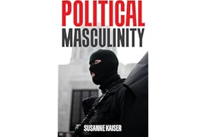 Political Masculinity: How Incels, Fundamentalists and Authoritarians Mobilise for Patriarchy