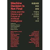 Machine Decision Is Not Final: China and the History and Future of Artificial Intelligence