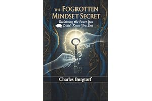 THE FORGOTTEN MINDSET SECRET: Reclaiming the Power You Didn’t Know You Lost
