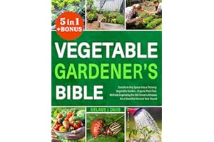 Vegetable Gardener's Bible: [5 in 1] • Transform Any Space into a Thriving Vegetable Garden • Organic Pest-Free Methods Inspired by the Old Farmer's Almanac for a Bountiful Harvest Year-Round