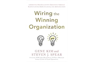Wiring the Winning Organization: Liberating Our Collective Greatness Through Slowification, Simplification, and Amplification