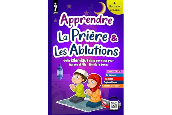 Apprendre la prière et les ablutions: Méthode progressive - Précieux guide illustré pour les enfants musulmans garçons et filles pour apprendre la Salat et Le Woudou' (Option : Scanner & Ecouter)