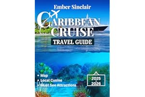 CARIBBEAN Cruise Travel Guide 2025-2026: Exploring the Best Ports, Shore Excursions, and Island Adventures