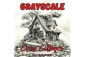 Grayscale Cozy Cottages: Relaxing Coloring Book For Adults: A Serene Collection of Country Cottage Scenes in Grayscale for Stress Relief and Mindful Relaxation (Grayscale Coloring Series)