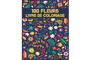 100 Fleurs Coloriage Livre pour Adultes: 2022 Livre de coloriage anti-stress pour adultes avec 100 bouquets de fleurs, couronnes, tourbillons, motifs, ... de fleurs inspirants 100 pages 8,5 x 11
