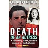 Death of an Actress: A true story of sex, lies and murder on the high seas: A True Story of Sex, Lie and Murder on the High S