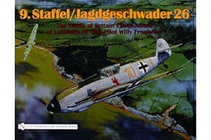 9.Staffel/Jagdgeschwader 26: The Battle of Britain Photo Album of Luftwaffe Bf 109 Pilot Willy Fronhfer: The Battle of Britain Photo Album of Luftwaffe Bf 109 Pilot Willy Fronhöfer