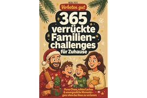 Verboten gut – 365 verrückte Familienchallenges für Zuhause: Pures Chaos, echtes Lachen & unvergessliche Momente – ganz ohne das Haus zu verlassen
