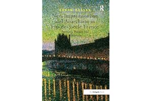 Neo-Impressionism and Anarchism in Fin-de-Siècle France: Painting, Politics and Landscape