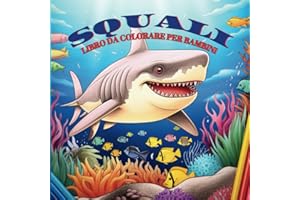 Squali LIbro Da Colorare: Per Bambini 3-8 Anni Tanti Disegni Diversi Da Colorare 8x8 pollici