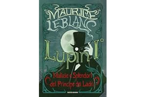 Lupin I°. Malizie e splendori del principe dei ladri: Vol. 1