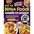 The UK Ninja Foodi Cookbook for Beginners: Delicious & Effortless Air Fryer, Pressure Cook, Slow Cook, Sauté, and More Dishes to Improve Your Cooking Skills