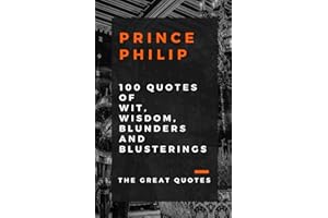 Prince Philip 100 Quotes of Wit, Wisdom, Blunders and Blusterings