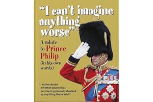 I can't imagine anything worse: A salute to Prince Philip (in his own words) (The Little Book of...)
