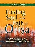 Finding Soul on the Path of Orisa: A West African Spiritual Tradition